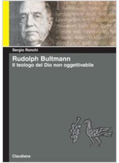 RUDOLPH BULTMANN IL TEOLOGO DEL DIO NON OGGE