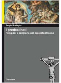 PREDESTINATI RELIGIONI E RELIGIONE NEL PROTESTANTESIMO (I)