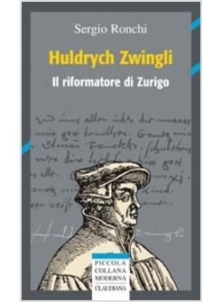 HULDRYCH ZWINGLI IL RIFORMATORE DI ZURIGO