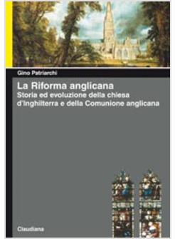 RIFORMA ANGLICANA  STORIA ED EVOLUZIONE DELLA CHIESA D'INGHILTERRA E DELLA 