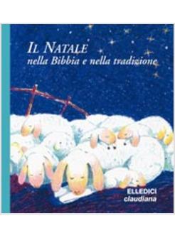 NATALE NELLA BIBBIA E NELLA TRADIZIONE (IL)