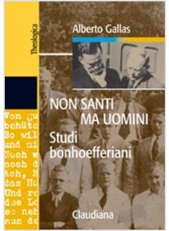 NON SANTI MA UOMINI STUDI BONHOEFFERIANI