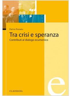 TRA CRISI E SPERANZA CONTRIBUTI AL DIALOGO ECUMENICO