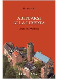 ABITUARSI ALLA LIBERTA LUTERO ALLA WARTBURG