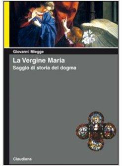 VERGINE MARIA SAGGIO DI STORIA DEL DOGMA (LA)