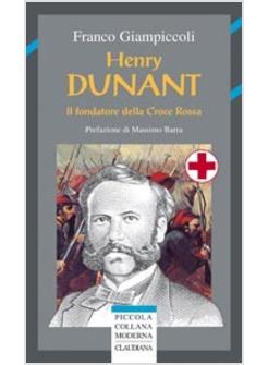 HENRY DUNANT. IL FONDATORE DELLA CROCE ROSSA