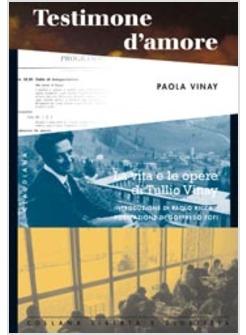 TESTIMONE D'AMORE LA VITA E LE OPERE DI TULLIO VINAY