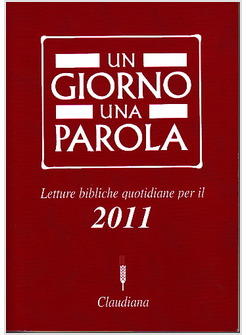 GIORNO UNA PAROLA 2011  LETTURE BIBLICHE QUOTIDIANE PER IL 2011 (UN)