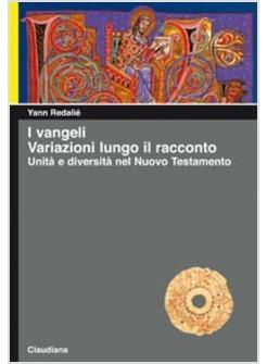 I VANGELI VARIAZIONI LUNGO IL RACCONTO UNITA' E DIVERSITA' NEL NUOVO TESTAMENTO