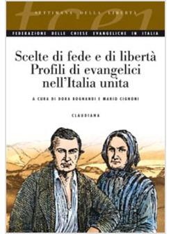 SCELTE DI FEDE E DI LIBERTA' PROFILI EVANGELICI NELL'ITALIA UNITA (1861-2011)