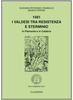 1561. I VALDESI TRA RESISTENZA E STERMINIO. IN PIEMONTE E IN CALABRIA