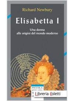 ELISABETTA I UNA DONNA ALLE ORGIINI DEL MONDO MODERNO