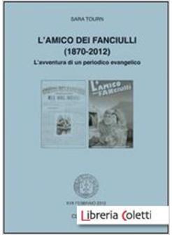 AMICO DEI FANCIULLI (1870-2012). L'AVVENTURA DI UN PERIODICO EVANGELICO (L')