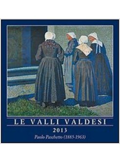 VALLI VALDESI 2013. CALENDARIO. 12 DIPINTI A OLIO CON VEDUTE DELLE VALLI VALDESI