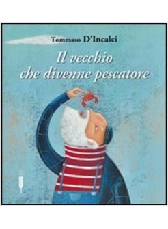 IL VECCHIO CHE DIVENNE PESCATORE