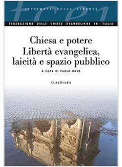 CHIESA E POTERE. LIBERTA' EVANGELICA, LAICITA' E SPAZIO PUBBLICO