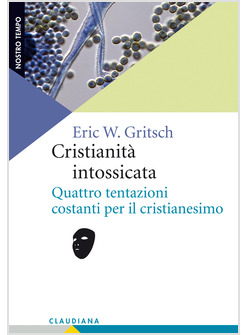 CRISTIANITA' INTOSSICATA. QUATTRO TENTAZIONI COSTANTI PER IL CRISTIANESIMO