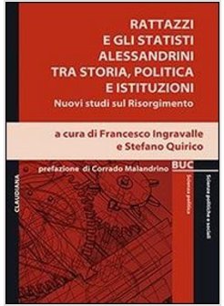 RATTAZZI E GLI STATISTI ALESSANDRINI TRA STORIA, POLITICA E ISTITUZIONI. NUOVI