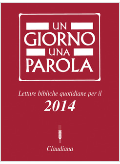UN GIORNO UNA PAROLA. LETTURE BIBLICHE QUOTIDIANE PER IL 2014 