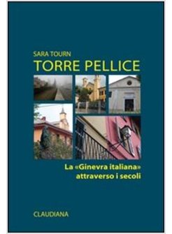 TORRE PELLICE. LA «GINEVRA ITALIANA» ATTRAVERSO I SECOLI