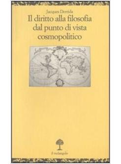 DIRITTO ALLA FILOSOFIA DAL PUNTO DI VISTA COSMOPOLITA (IL)