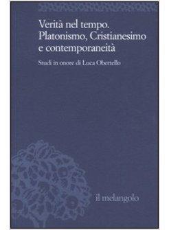 VERITA' NEL TEMPO - PLATONISMO CRISTIANESIMO E CONTEMPORANEITA'