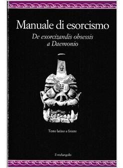 MANUALE DI ESORCISMO. DE EXORCIZANDIS OBSESSIS A DAEMONIO. TESTO LATINO A FRONTE