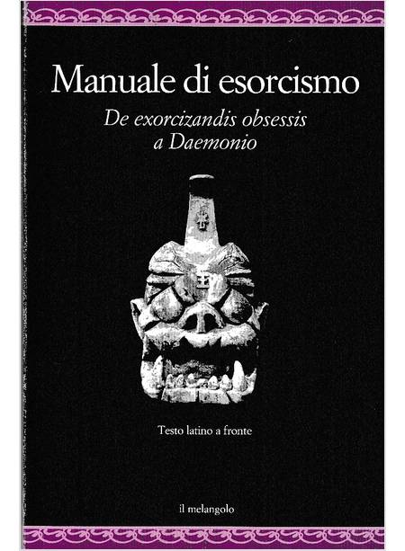 MANUALE DI ESORCISMO. DE EXORCIZANDIS OBSESSIS A DAEMONIO. TESTO LATINO A FRONTE