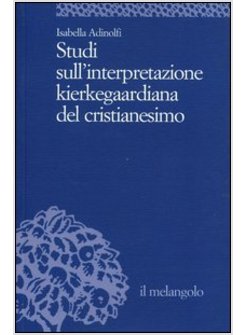 STUDI SULL'INTERPRETAZIONE KIERKEGAARDIANA DEL CRISTIANESIMO