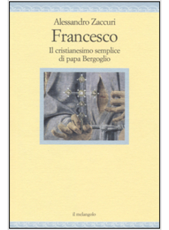 FRANCESCO. IL CRISTIANESIMO SEMPLICE DI PAPA BERGOGLIO