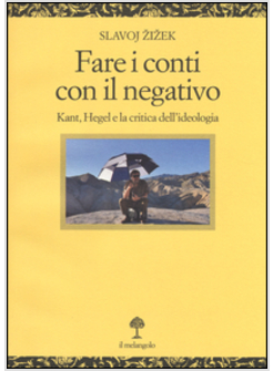 FARE I CONTI CON IL NEGATIVO. KANT, HEGEL E LA CRITICA DELL'IDEOLOGIA