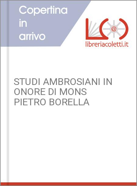 STUDI AMBROSIANI IN ONORE DI MONS PIETRO BORELLA