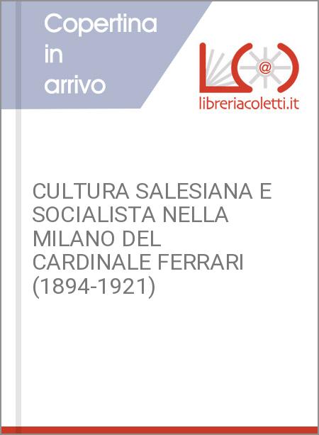 CULTURA SALESIANA E SOCIALISTA NELLA MILANO DEL CARDINALE FERRARI (1894-1921)