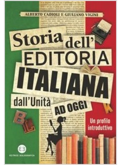 STORIA DELL'EDITORIA ITALIANA DALL'UNITA' AD OGGI. UN PROFILO INTRODUTTIVO