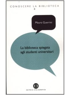 BIBLIOTECA SPIEGATA AGLI STUDENTI UNIVERSITARI (LA)