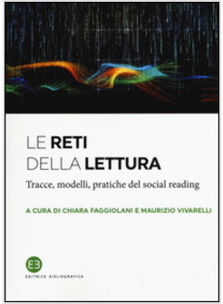 RETI DELLA LETTURA. TRACCE, MODELLI, PRATICHE DEL SOCIAL READING (LE)
