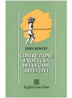 COSTRUZIONE E ROTTURA DEI LEGAMI AFFETTIVI
