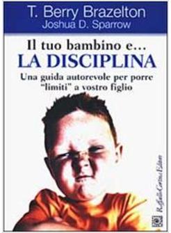 TUO BAMBINO E LA DISCIPLINA (IL)