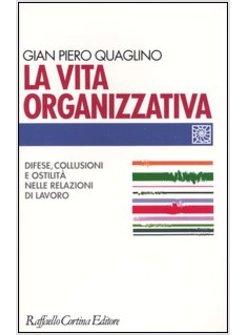 VITA ORGANIZZATIVA DIFESE COLLUSIONI E OSTILITA' NELLE RELAZIONI DI LAVORO (LA
