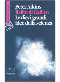 DITO DI GALILEO LE DIECI GRANDI IDEE DELLA SCIENZA (IL)
