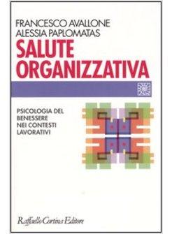 SALUTE ORGANIZZATIVA PSICOLOGIA DEL BENESSERE NEI CONTESTI LAVORATIVI