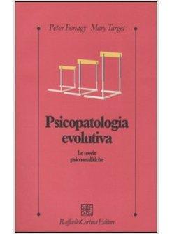 PSICOPATOLOGIA EVOLUTIVA LE TEORIE PSICOANALITICHE