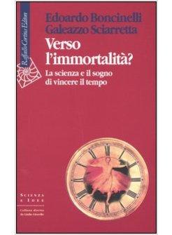 VERSO L'IMMORTALITA? LA SCIENZA E IL SOGNO DI VINCERE IL TEMPO