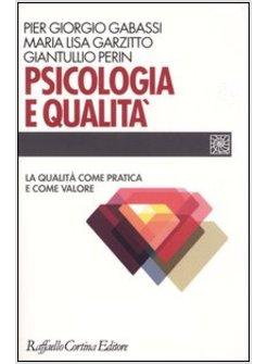 PSICOLOGIA E QUALITA'. LA QUALITA' COME PRATICA E COME VALORE