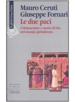 DUE PACI CRISTIANESIMO E MORTE DI DIO NEL MONDO GLOBALIZZATO (LE)