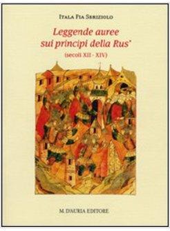 LEGGENDE AUREE SUI PRINCIPI DELLA RUS' (SECOLI XII-XIV) TESTO RUSSO A FRONTE