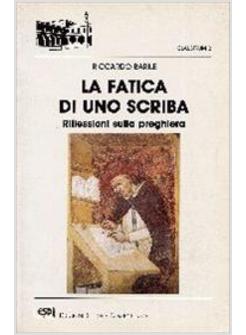 FATICA DI UNO SCRIBA RIFLESSIONI SULLA PREGHIERA (LA)
