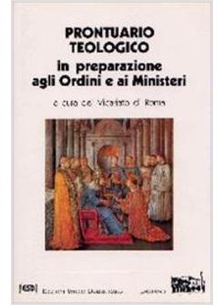 PRONTUARIO TEOLOGICO IN PREPARAZIONE AGLI ORDINI E AI MINISTERI
