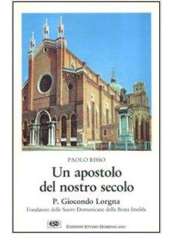 APOSTOLO DEL NOSTRO SECOLO P GIOCONDO LORGNA FONDATORE DELLE SUORE DOMENICANE 