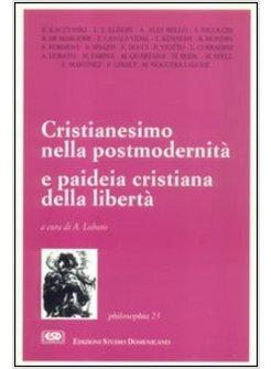 CRISTIANESIMO NELLA POST-MODERNITA' E PAIDEIA CRISTIANA NELLA LIBERTA'